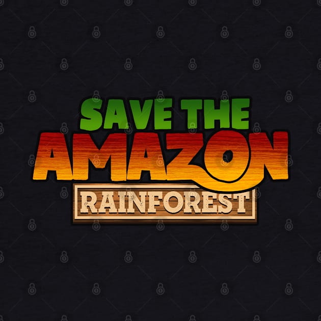 Save The Amazon Rianforest by TextTees